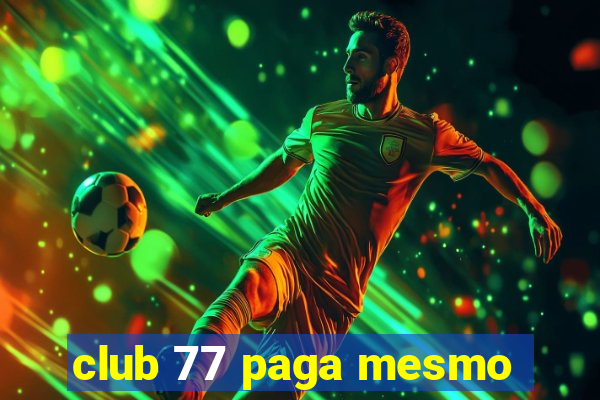 club 77 paga mesmo